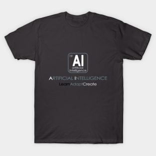 AI - Artificial Intelligence - Learn Adapt Create T-Shirt